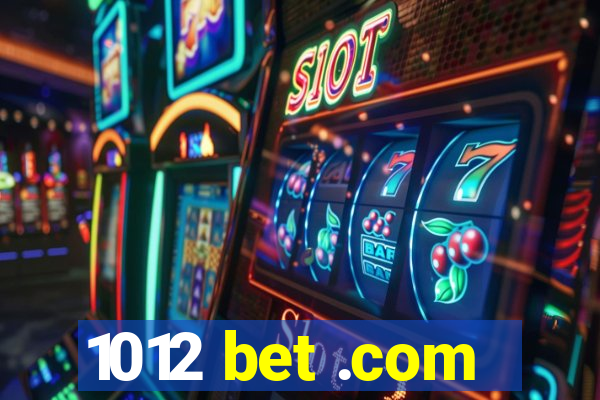 1012 bet .com