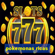 pokemonas ricas