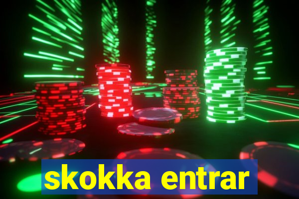 skokka entrar