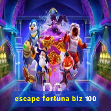 escape fortuna biz 100