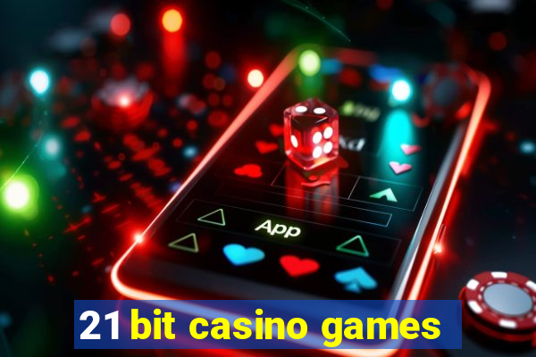 21 bit casino games