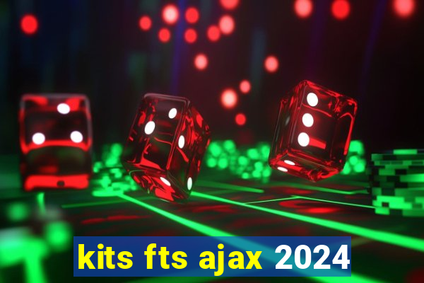 kits fts ajax 2024