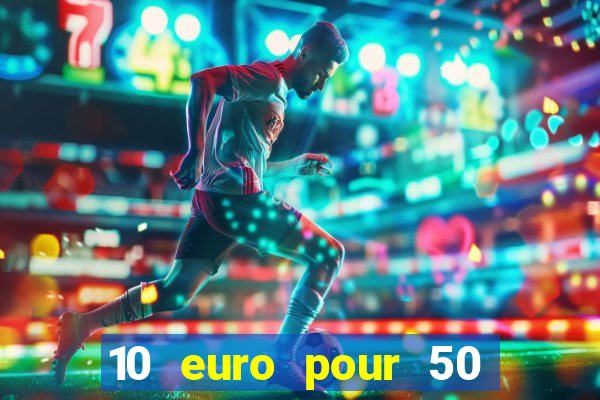 10 euro pour 50 euro casino