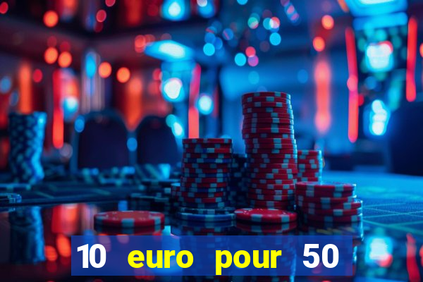 10 euro pour 50 euro casino