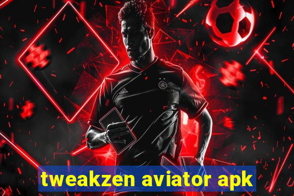 tweakzen aviator apk