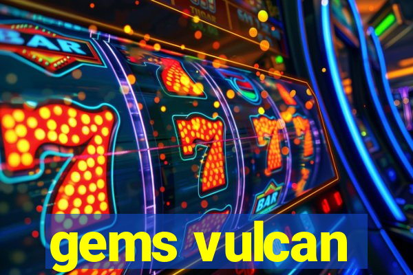 gems vulcan