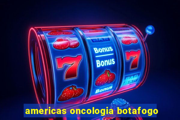 americas oncologia botafogo