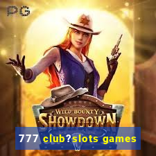 777 club?slots games