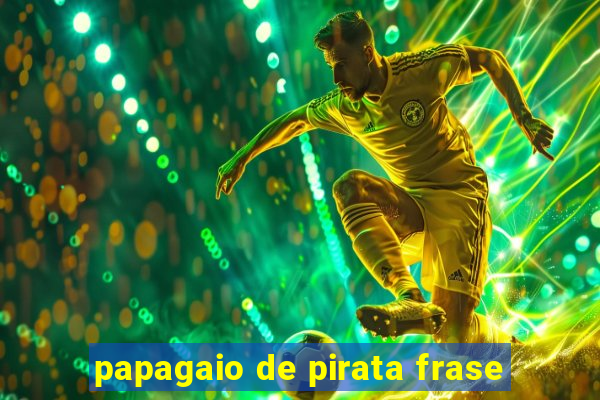 papagaio de pirata frase