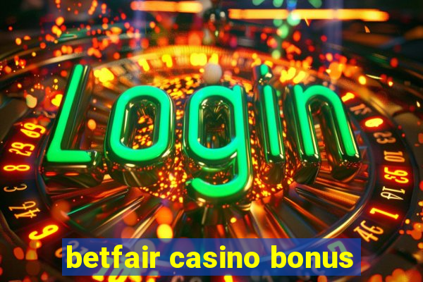 betfair casino bonus