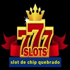 slot de chip quebrado