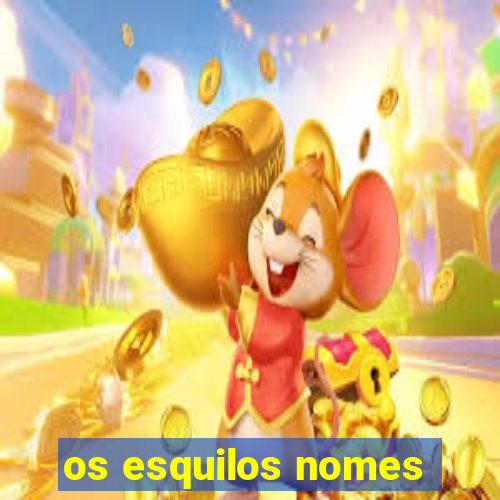 os esquilos nomes