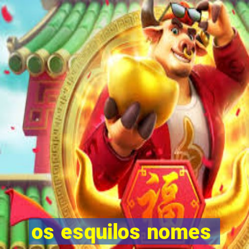 os esquilos nomes