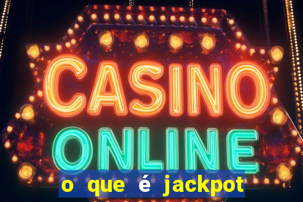 o que é jackpot no jogo