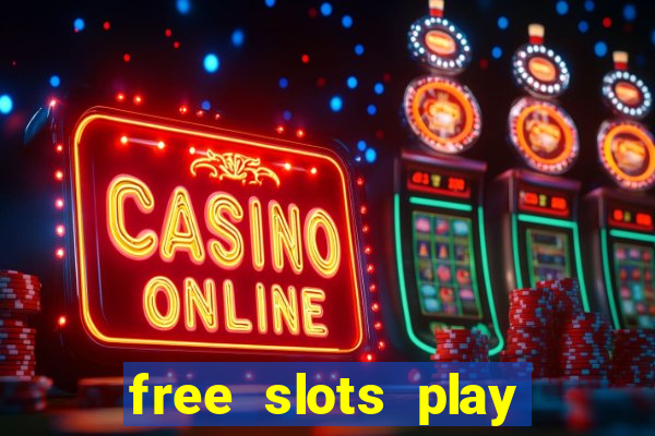 free slots play for free