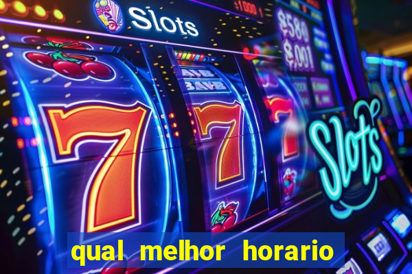 qual melhor horario para ganhar dinheiro no fortune tiger