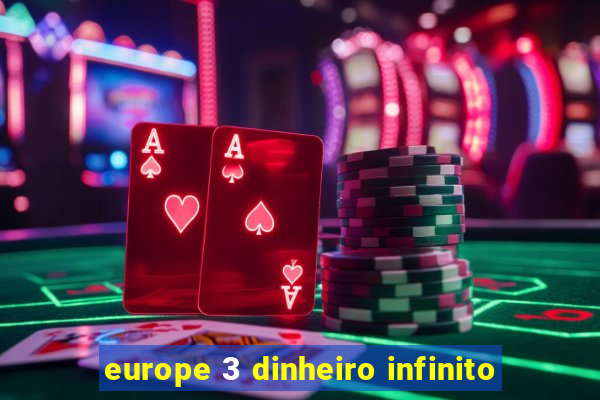 europe 3 dinheiro infinito