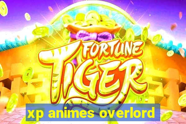 xp animes overlord