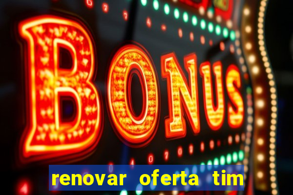 renovar oferta tim beta mensal