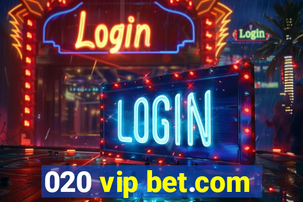 020 vip bet.com