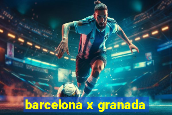 barcelona x granada