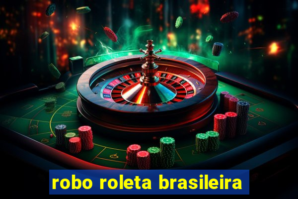 robo roleta brasileira