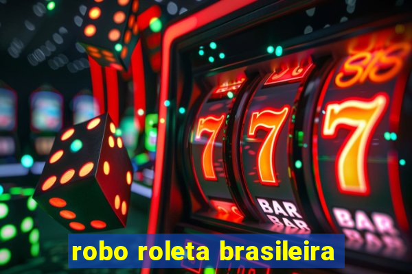 robo roleta brasileira