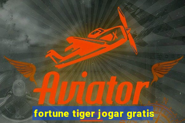 fortune tiger jogar gratis