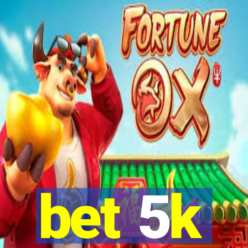 bet 5k