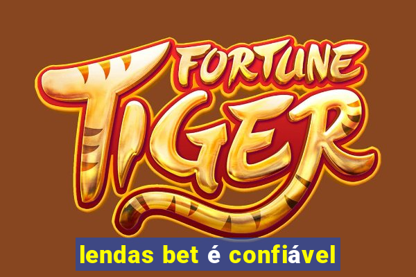 lendas bet é confiável