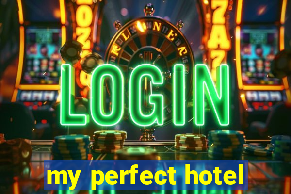 my perfect hotel