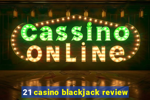 21 casino blackjack review