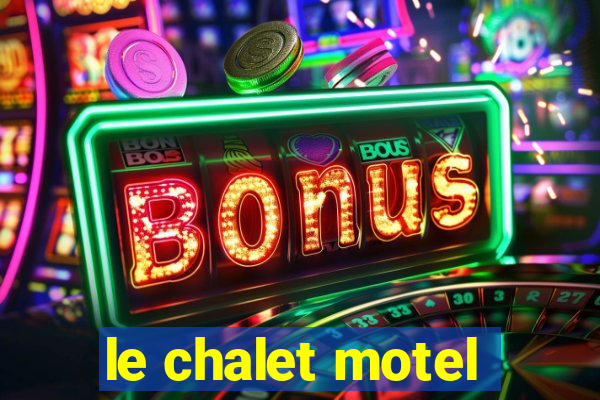 le chalet motel