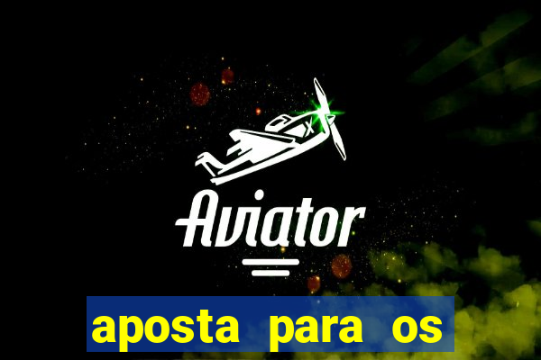 aposta para os jogos de hoje