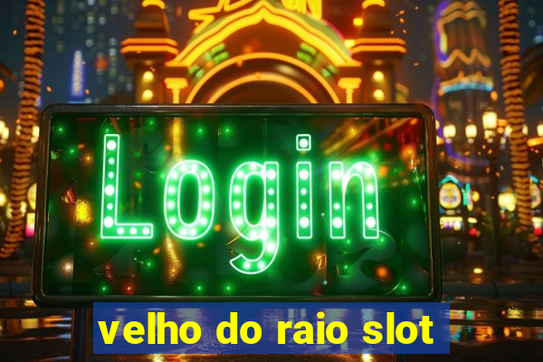 velho do raio slot