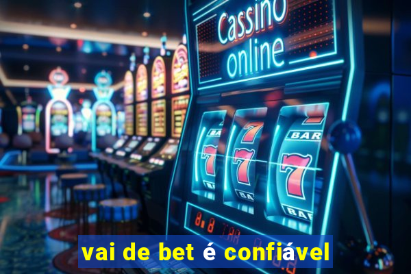 vai de bet é confiável