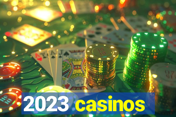 2023 casinos