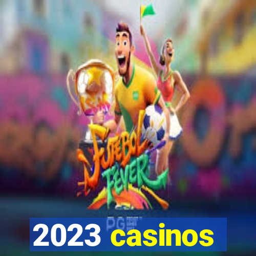 2023 casinos