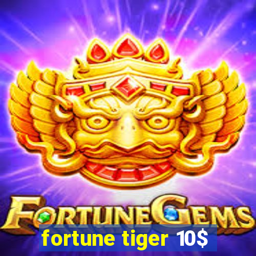 fortune tiger 10$