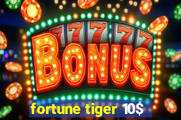 fortune tiger 10$