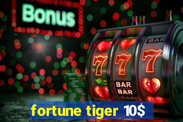 fortune tiger 10$