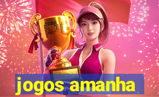 jogos amanha