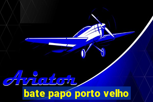 bate papo porto velho