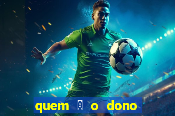 quem 茅 o dono da betano