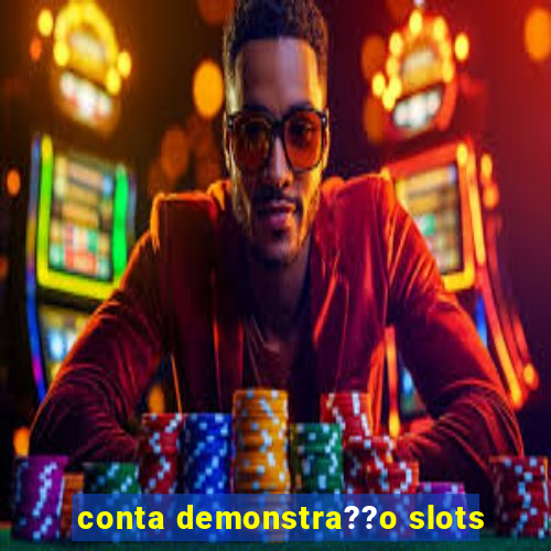 conta demonstra??o slots