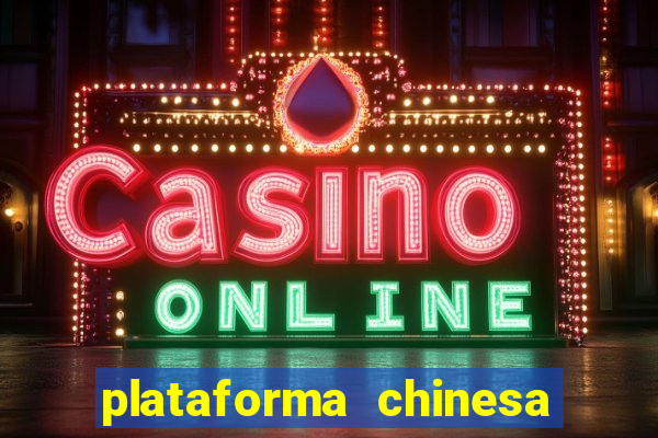 plataforma chinesa de jogos de cassino