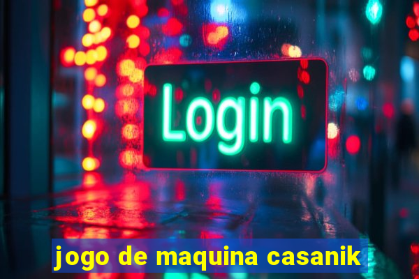 jogo de maquina casanik