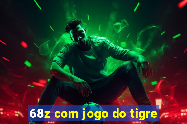 68z com jogo do tigre