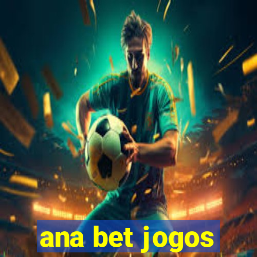 ana bet jogos