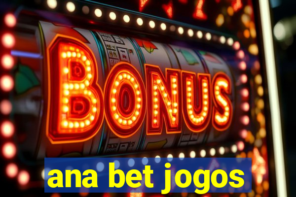 ana bet jogos